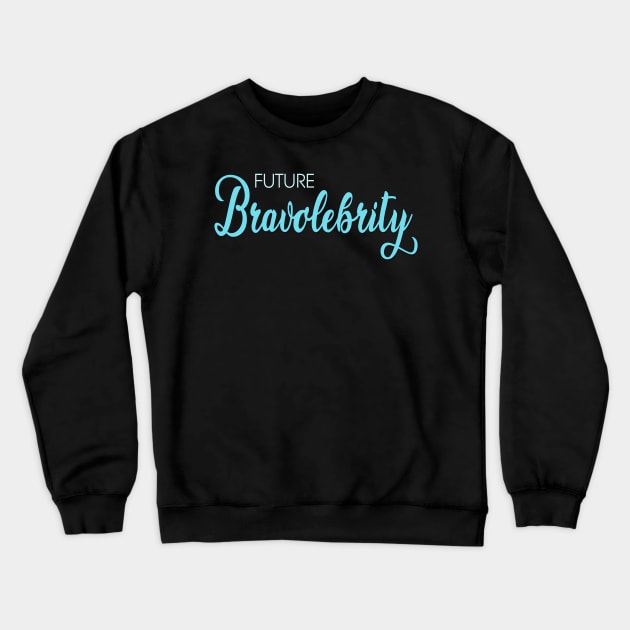 Future Bravolebrity Reality TV Bravo Star Crewneck Sweatshirt by Lorri's Custom Art